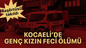 Kocaeli’de genç kızın feci ölümü